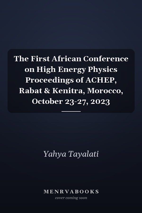 The First African Conference on High Energy Physics Proceedings of ACHEP, Rabat & Kenitra, Morocco, October 23-27, 2023