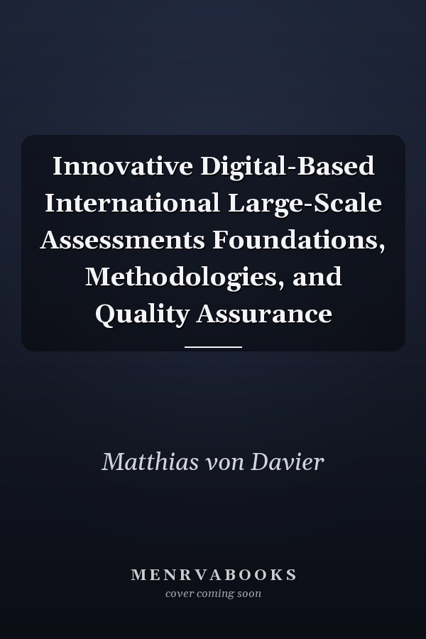 Innovative Digital-Based International Large-Scale Assessments Foundations, Methodologies, and Quality Assurance