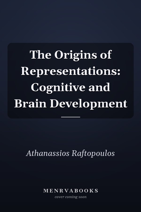 The Origins of Representations: Cognitive and Brain Development