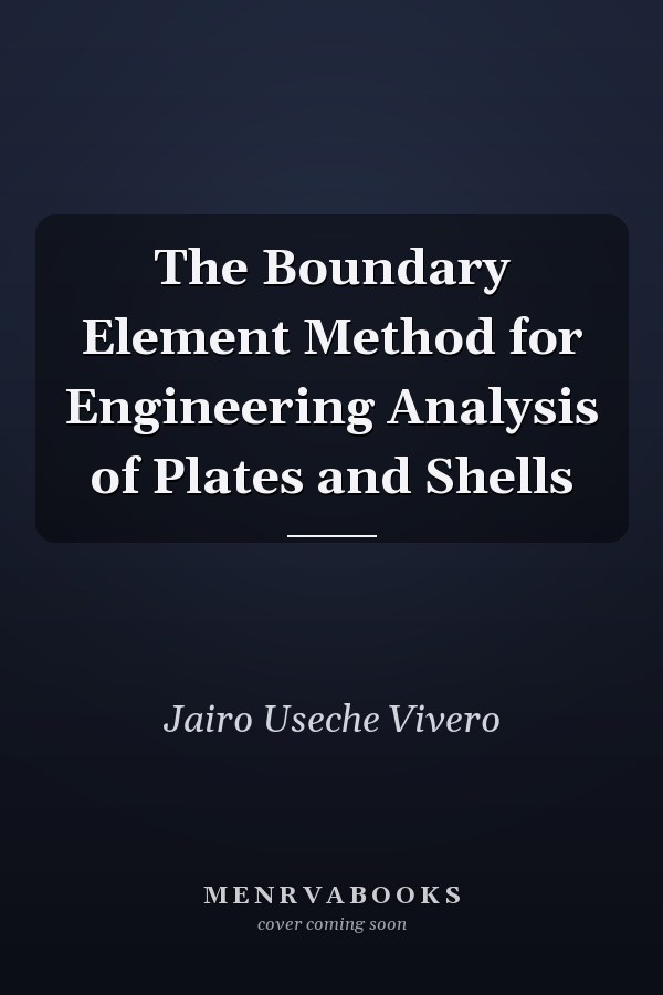 The Boundary Element Method for Engineering Analysis of Plates and Shells