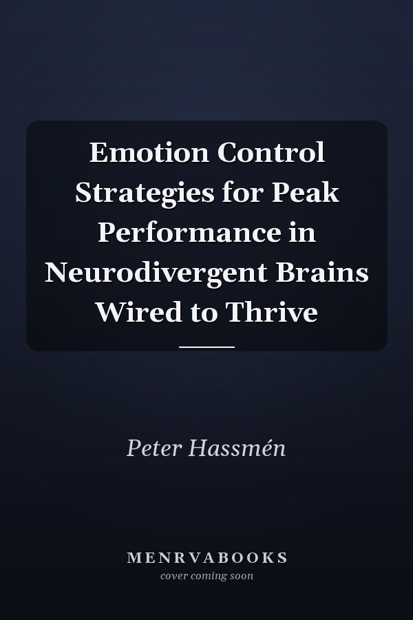 Emotion Control Strategies for Peak Performance in Neurodivergent Brains Wired to Thrive