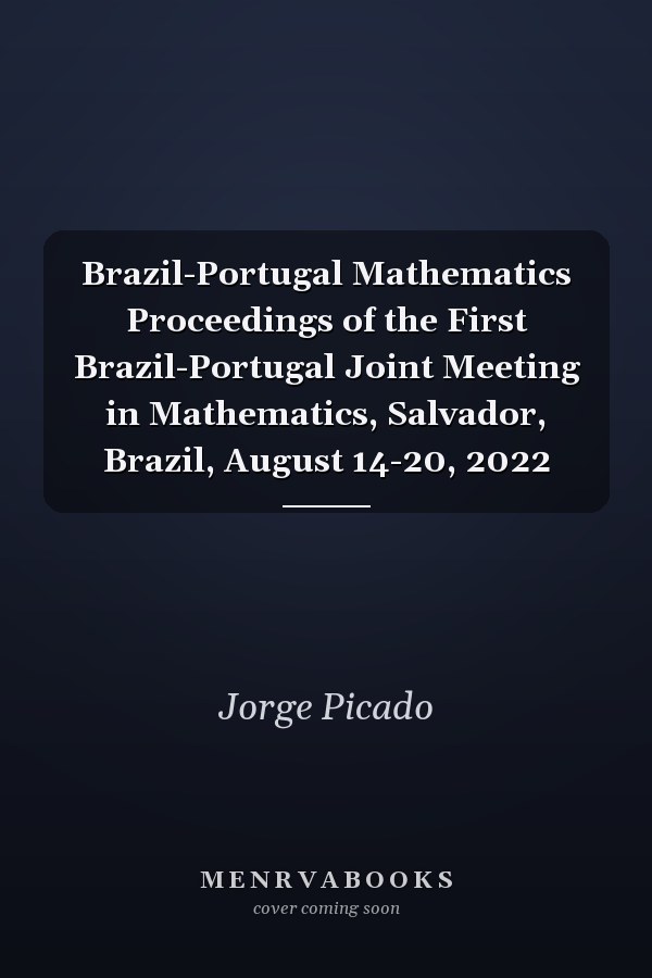 Brazil-Portugal Mathematics Proceedings of the First Brazil-Portugal Joint Meeting in Mathematics, Salvador, Brazil, August 14-20, 2022