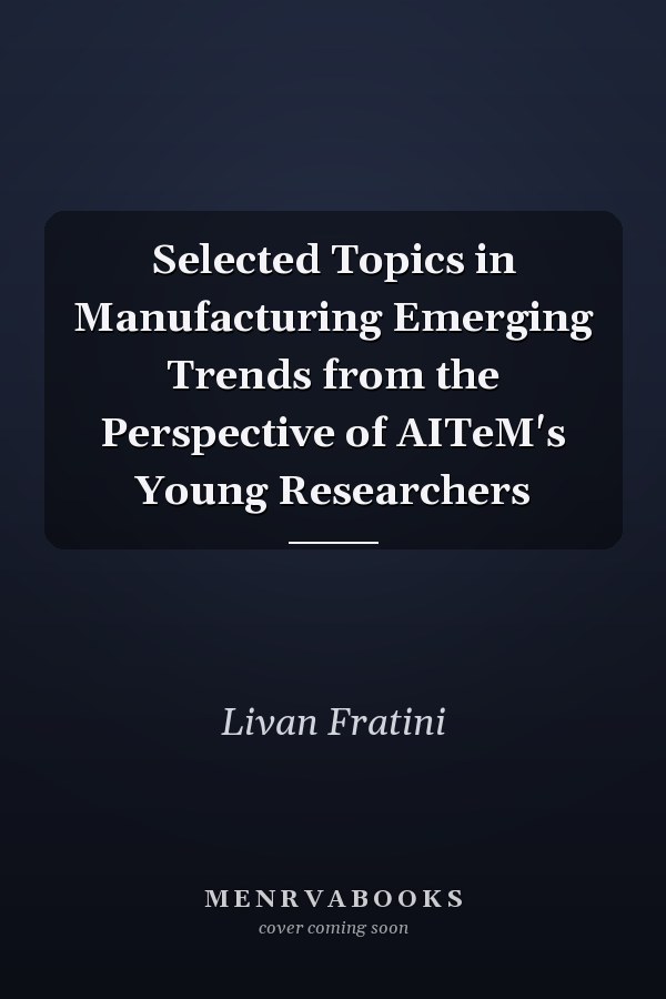 Selected Topics in Manufacturing Emerging Trends from the Perspective of AITeM's Young Researchers