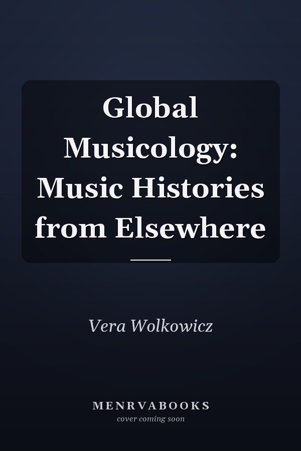 Global Musicology: Music Histories from Elsewhere