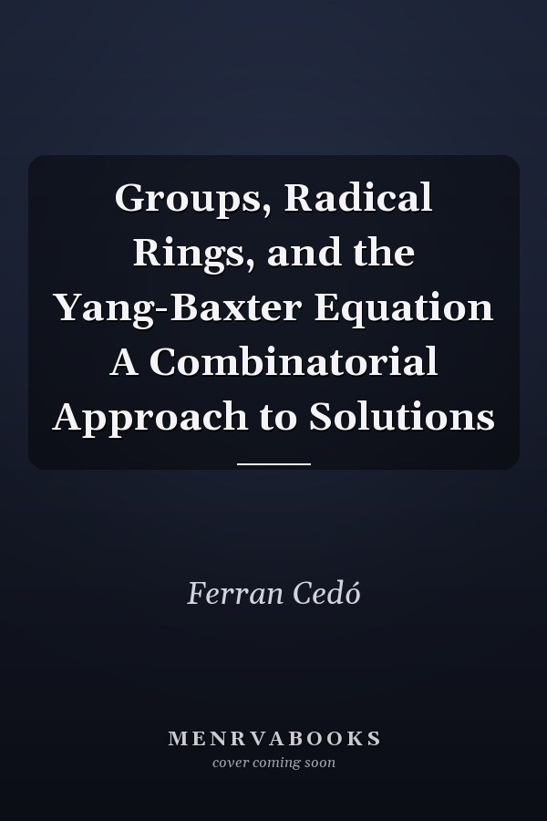 Groups, Radical Rings, and the Yang-Baxter Equation A Combinatorial Approach to Solutions