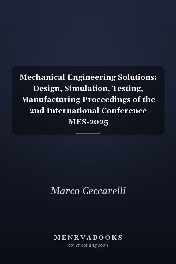 Mechanical Engineering Solutions: Design, Simulation, Testing, Manufacturing Proceedings of the 2nd International Conference MES-2025