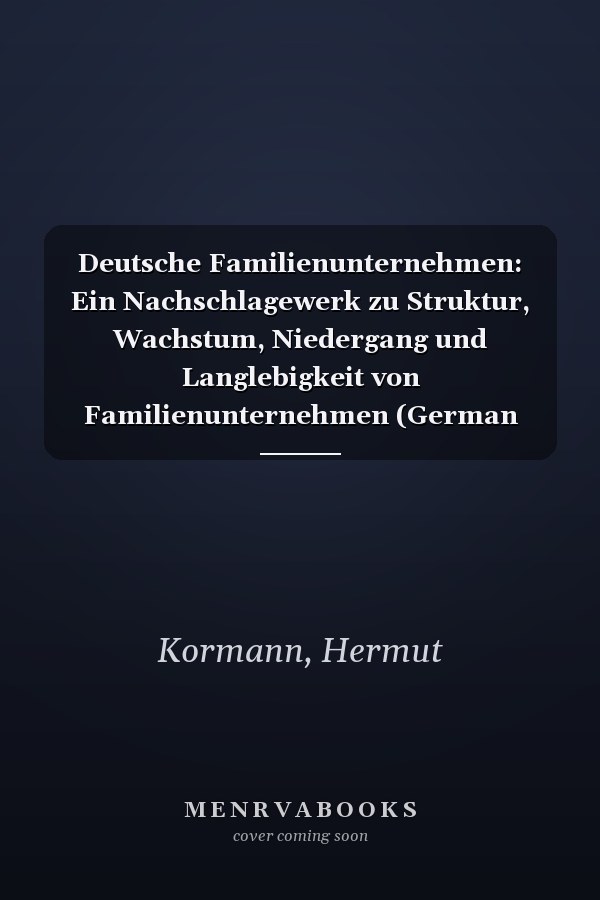 Deutsche Familienunternehmen: Ein Nachschlagewerk zu Struktur, Wachstum, Niedergang und Langlebigkeit von Familienunternehmen (German Edition)