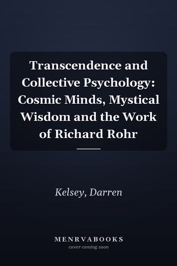 Transcendence and Collective Psychology: Cosmic Minds, Mystical Wisdom and the Work of Richard Rohr