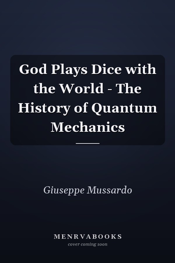 God Plays Dice with the World - The History of Quantum Mechanics