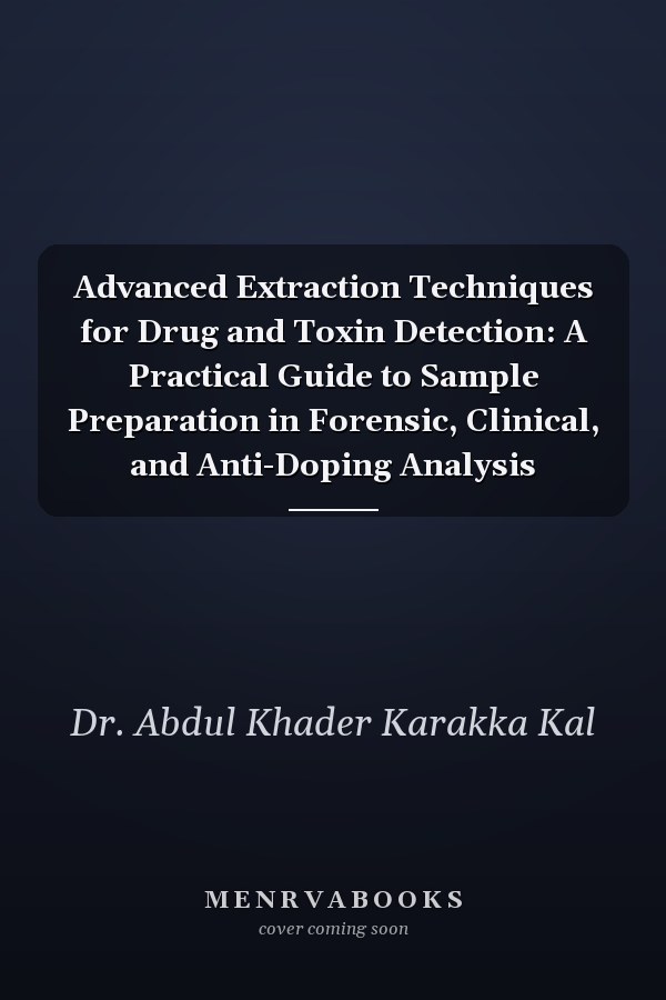 Advanced Extraction Techniques for Drug and Toxin Detection: A Practical Guide to Sample Preparation in Forensic, Clinical, and Anti-Doping Analysis