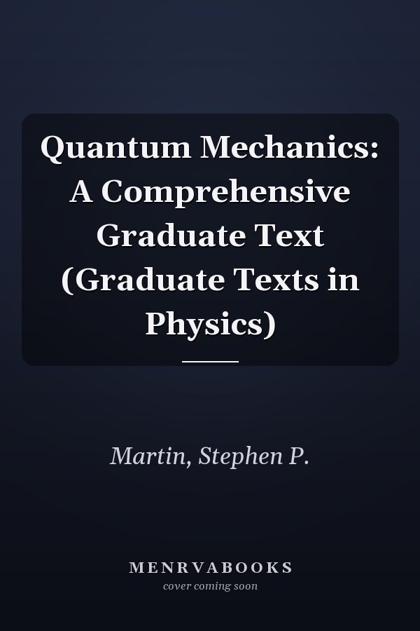 Quantum Mechanics: A Comprehensive Graduate Text (Graduate Texts in Physics)