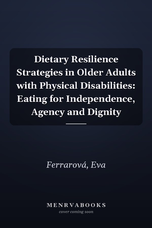Dietary Resilience Strategies in Older Adults with Physical Disabilities: Eating for Independence, Agency and Dignity