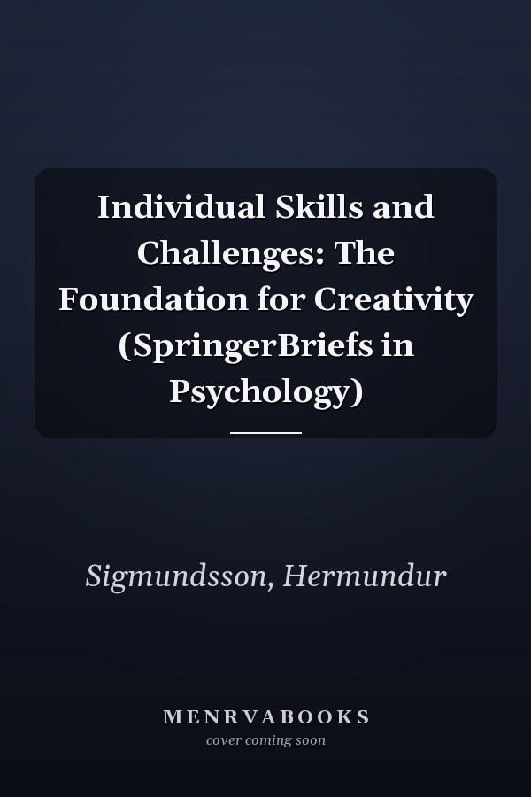 Individual Skills and Challenges: The Foundation for Creativity (SpringerBriefs in Psychology)