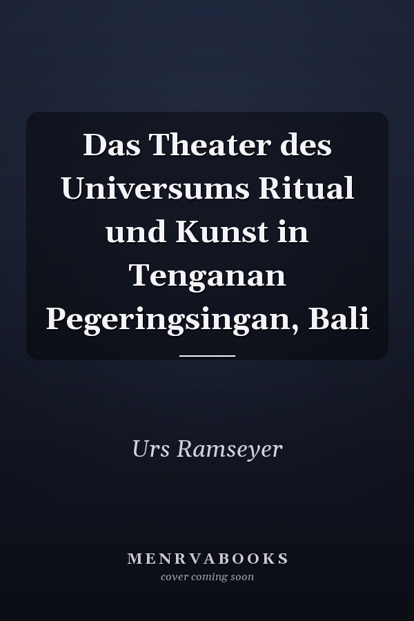 Das Theater des Universums Ritual und Kunst in Tenganan Pegeringsingan, Bali