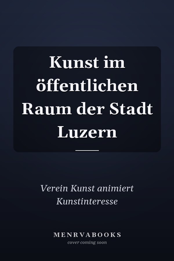 Kunst im öffentlichen Raum der Stadt Luzern