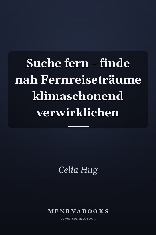 Suche fern - finde nah Fernreiseträume klimaschonend verwirklichen
