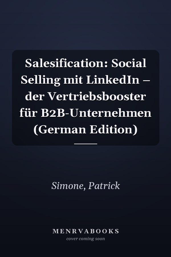 Salesification: Social Selling mit LinkedIn – der Vertriebsbooster für B2B-Unternehmen (German Edition)