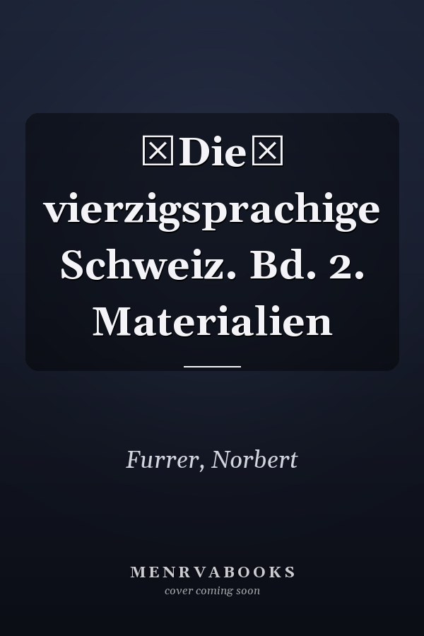 Die vierzigsprachige Schweiz. Bd. 2. Materialien
