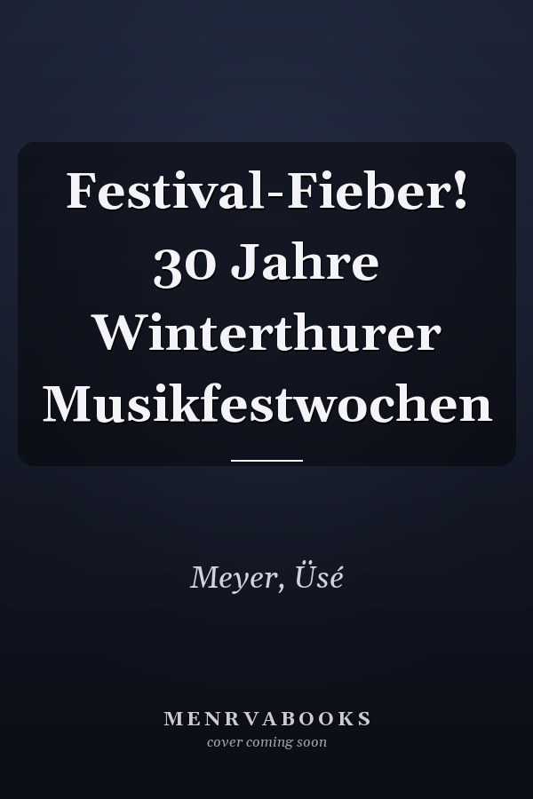 Festival-Fieber! 30 Jahre Winterthurer Musikfestwochen