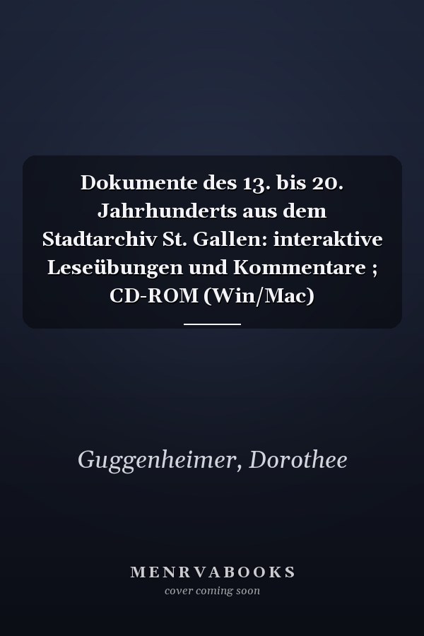 Dokumente des 13. bis 20. Jahrhunderts aus dem Stadtarchiv St. Gallen: interaktive Leseübungen und Kommentare ; CD-ROM (Win/Mac)