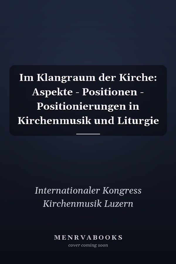 Im Klangraum der Kirche: Aspekte - Positionen - Positionierungen in Kirchenmusik und Liturgie