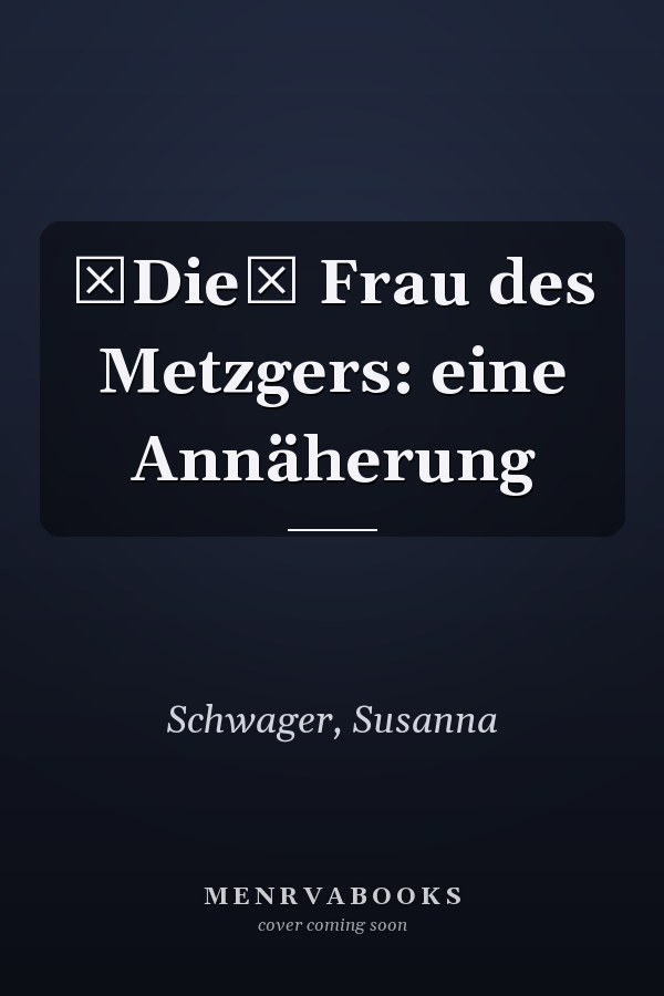 Die Frau des Metzgers: eine Annäherung
