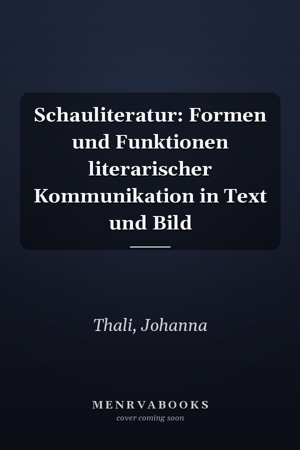 Schauliteratur: Formen und Funktionen literarischer Kommunikation in Text und Bild