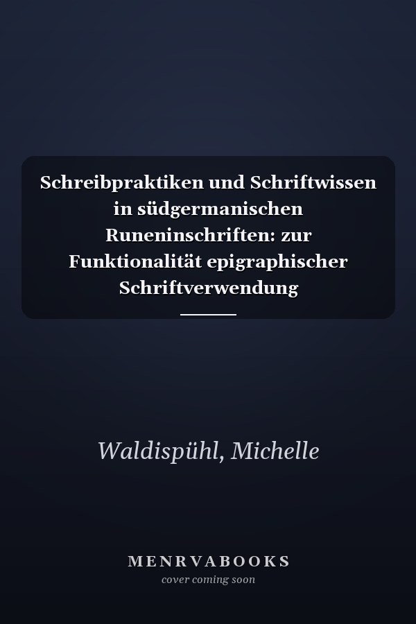 Schreibpraktiken und Schriftwissen in südgermanischen Runeninschriften: zur Funktionalität epigraphischer Schriftverwendung