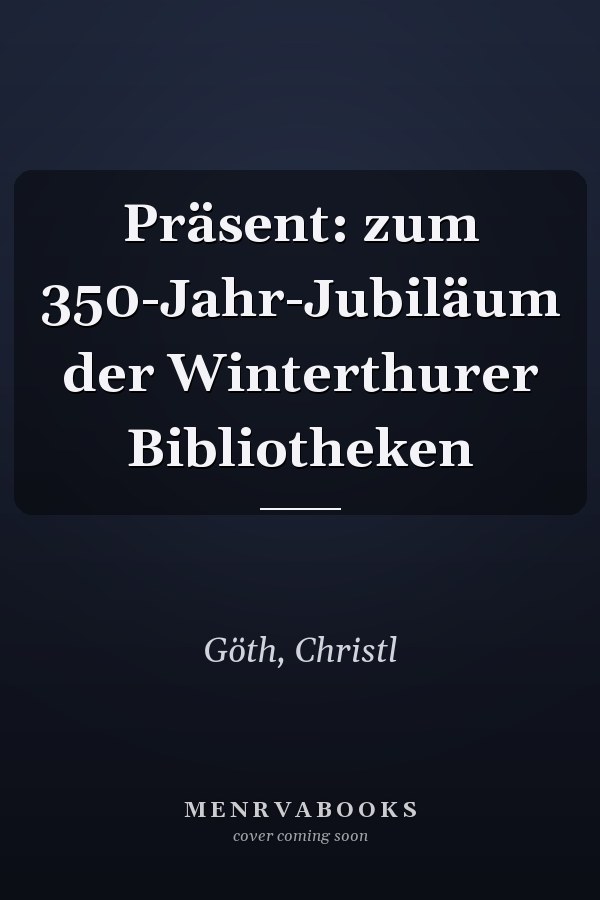 Präsent: zum 350-Jahr-Jubiläum der Winterthurer Bibliotheken
