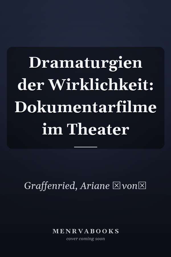 Dramaturgien der Wirklichkeit: Dokumentarfilme im Theater