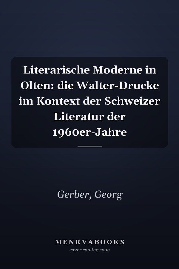 Literarische Moderne in Olten: die Walter-Drucke im Kontext der Schweizer Literatur der 1960er-Jahre