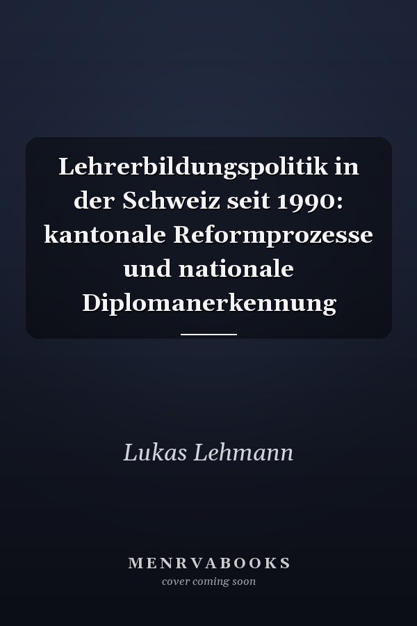 Lehrerbildungspolitik in der Schweiz seit 1990: kantonale Reformprozesse und nationale Diplomanerkennung