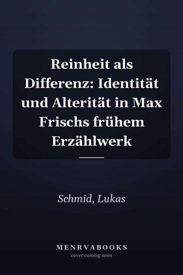 Reinheit als Differenz: Identität und Alterität in Max Frischs frühem Erzählwerk