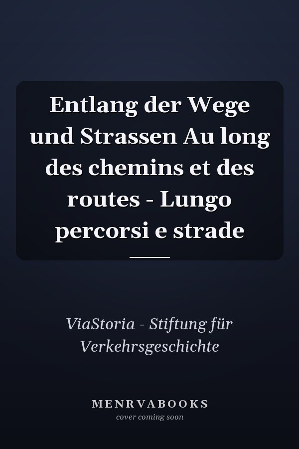 Entlang der Wege und Strassen Au long des chemins et des routes - Lungo percorsi e strade