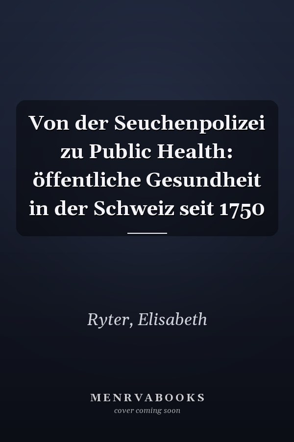 Von der Seuchenpolizei zu Public Health: öffentliche Gesundheit in der Schweiz seit 1750