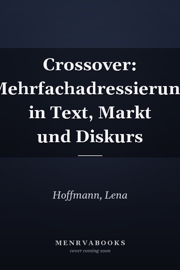 Crossover: Mehrfachadressierung in Text, Markt und Diskurs