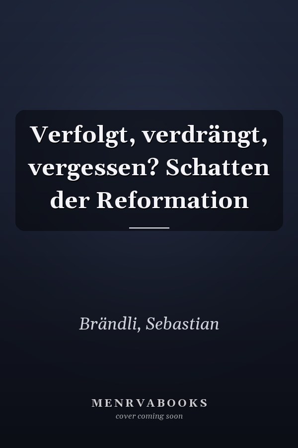Verfolgt, verdrängt, vergessen? Schatten der Reformation