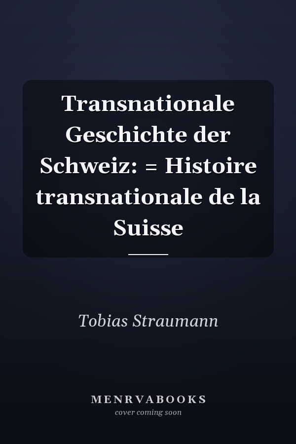 Transnationale Geschichte der Schweiz: = Histoire transnationale de la Suisse