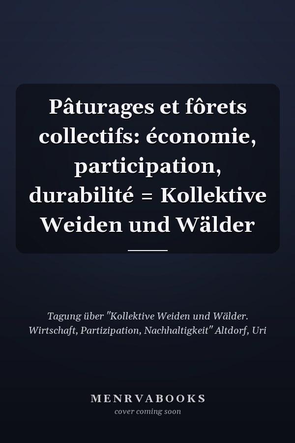 Pâturages et fôrets collectifs: économie, participation, durabilité = Kollektive Weiden und Wälder