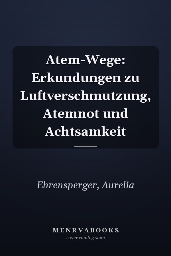 Atem-Wege: Erkundungen zu Luftverschmutzung, Atemnot und Achtsamkeit