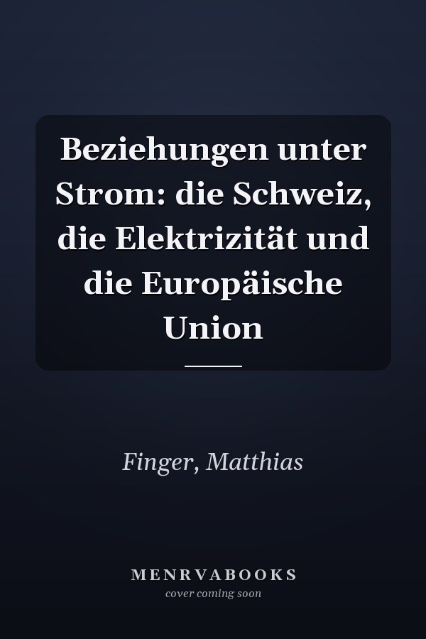 Beziehungen unter Strom: die Schweiz, die Elektrizität und die Europäische Union