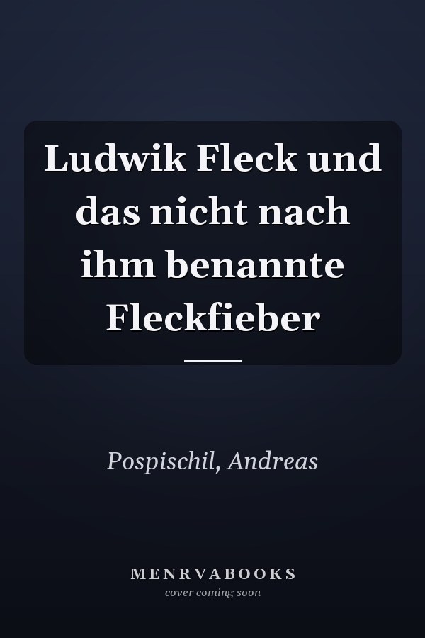 Ludwik Fleck und das nicht nach ihm benannte Fleckfieber