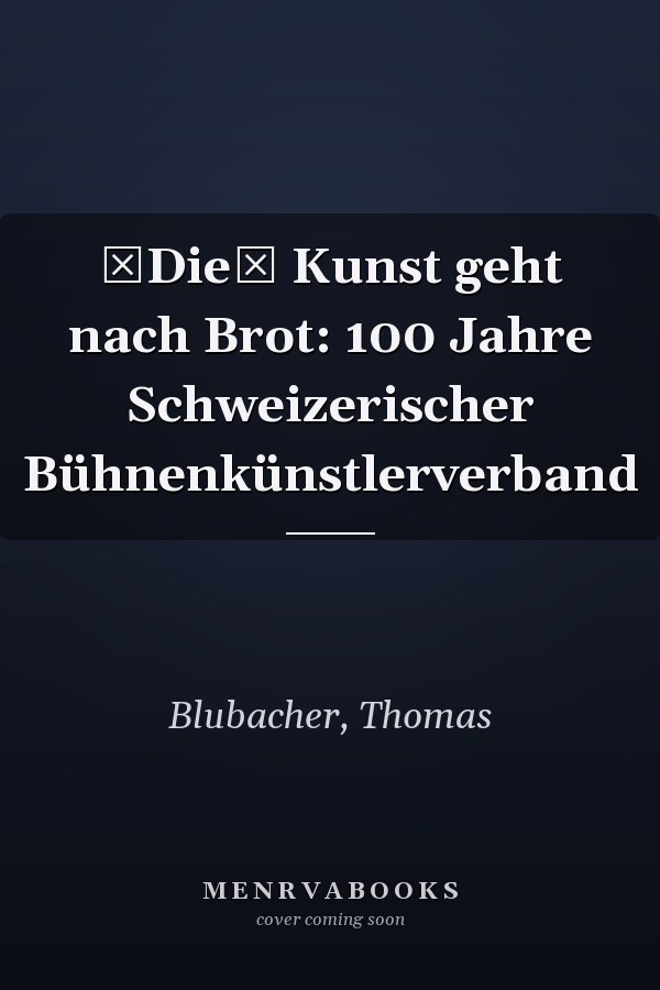 Die Kunst geht nach Brot: 100 Jahre Schweizerischer Bühnenkünstlerverband