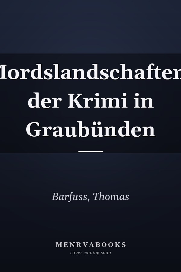 Mordslandschaften: der Krimi in Graubünden