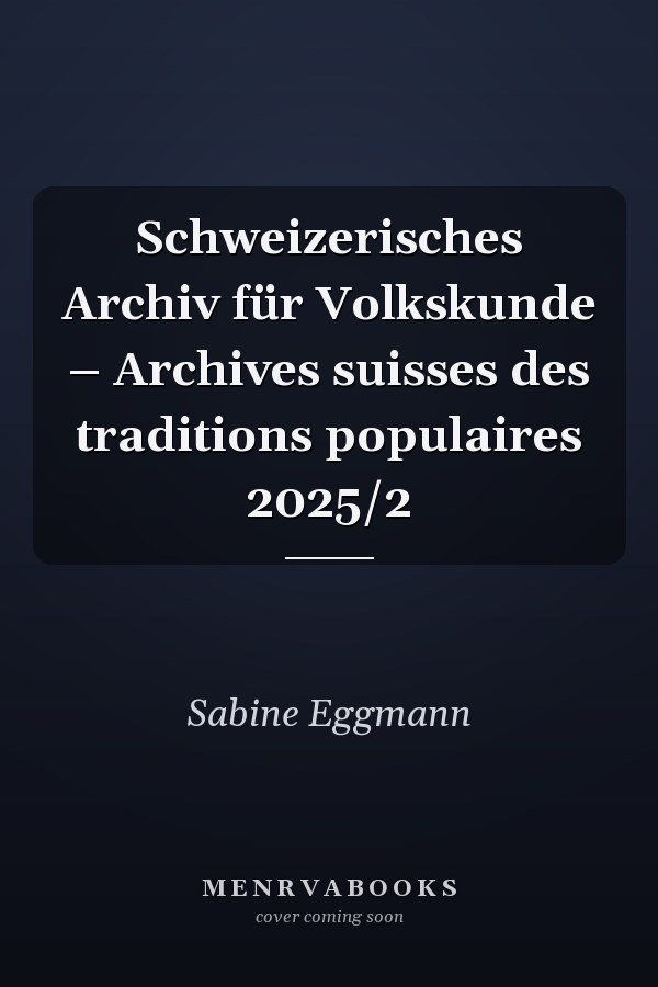 Schweizerisches Archiv für Volkskunde – Archives suisses des traditions populaires 2025/2