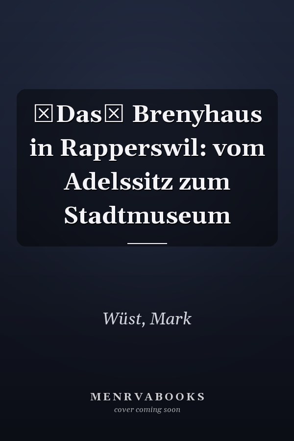 Das Brenyhaus in Rapperswil: vom Adelssitz zum Stadtmuseum