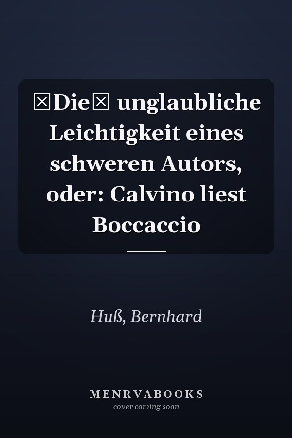 Die unglaubliche Leichtigkeit eines schweren Autors, oder: Calvino liest Boccaccio