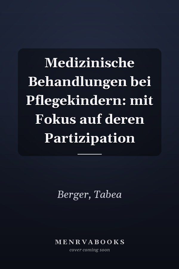Medizinische Behandlungen bei Pflegekindern: mit Fokus auf deren Partizipation