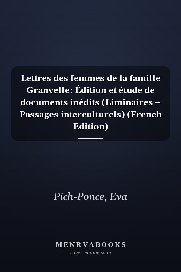 Lettres des femmes de la famille Granvelle: Édition et étude de documents inédits (Liminaires – Passages interculturels) (French Edition)