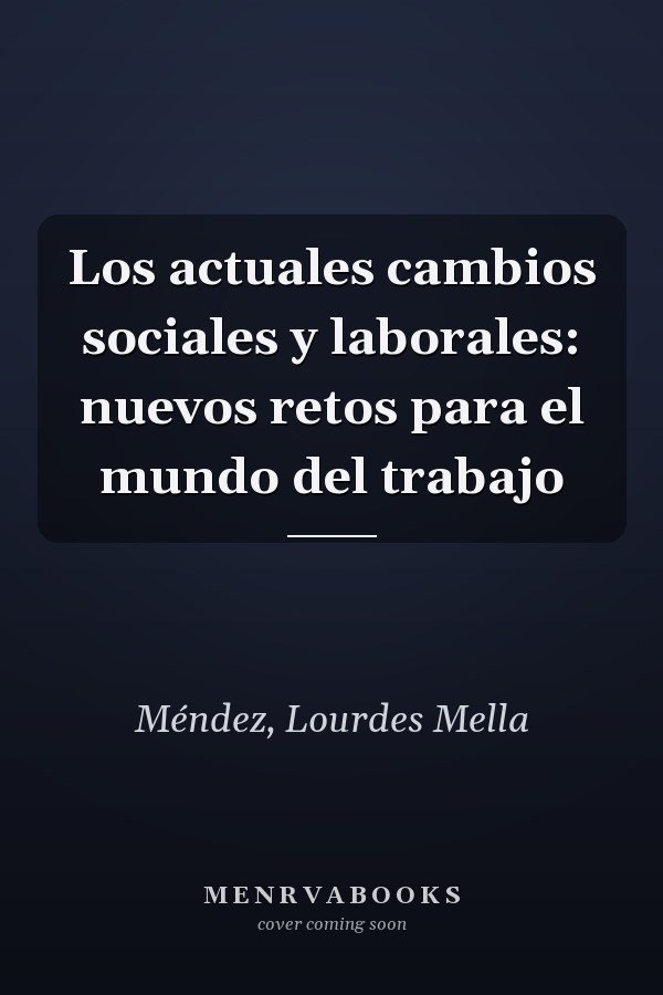 Los actuales cambios sociales y laborales: nuevos retos para el mundo del trabajo